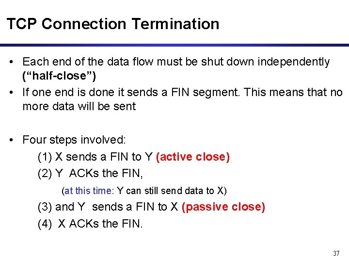 TCP Connection Termination • Each end of the data flow must be shut down