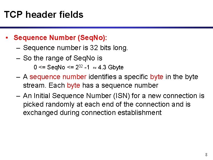 TCP header fields • Sequence Number (Seq. No): – Sequence number is 32 bits