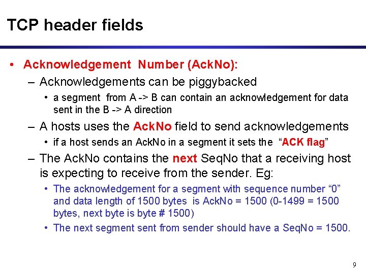 TCP header fields • Acknowledgement Number (Ack. No): – Acknowledgements can be piggybacked •