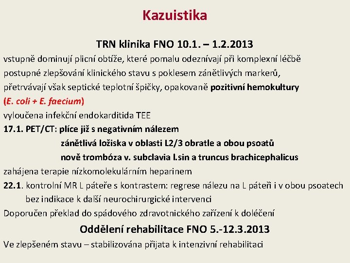 Kazuistika TRN klinika FNO 10. 1. – 1. 2. 2013 vstupně dominují plicní obtíže,