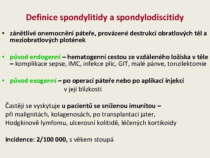 Definice spondylitidy a spondylodiscitidy • zánětlivé onemocnění páteře, provázené destrukcí obratlových těl a meziobratlových