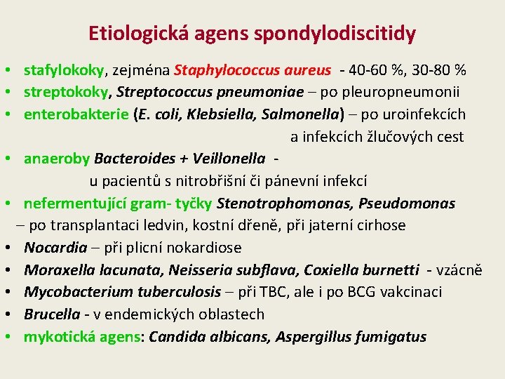 Etiologická agens spondylodiscitidy • stafylokoky, zejména Staphylococcus aureus - 40 -60 %, 30 -80