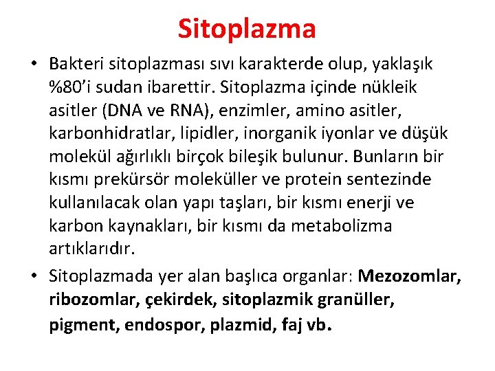 Sitoplazma • Bakteri sitoplazması sıvı karakterde olup, yaklaşık %80’i sudan ibarettir. Sitoplazma içinde nükleik