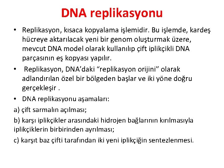 DNA replikasyonu • Replikasyon, kısaca kopyalama işlemidir. Bu işlemde, kardeş hücreye aktarılacak yeni bir