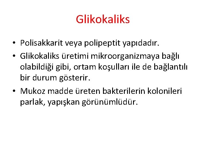 Glikokaliks • Polisakkarit veya polipeptit yapıdadır. • Glikokaliks üretimi mikroorganizmaya bağlı olabildiği gibi, ortam