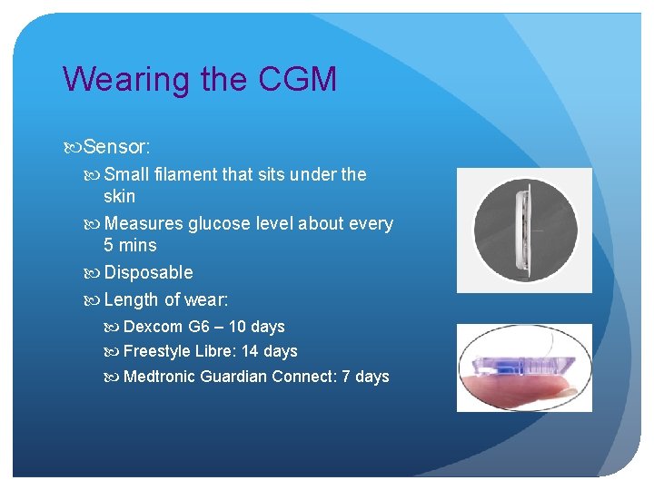 Wearing the CGM Sensor: Small filament that sits under the skin Measures glucose level