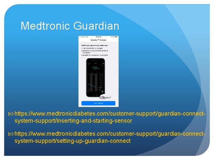 Medtronic Guardian https: //www. medtronicdiabetes. com/customer-support/guardian-connectsystem-support/inserting-and-starting-sensor https: //www. medtronicdiabetes. com/customer-support/guardian-connectsystem-support/setting-up-guardian-connect 