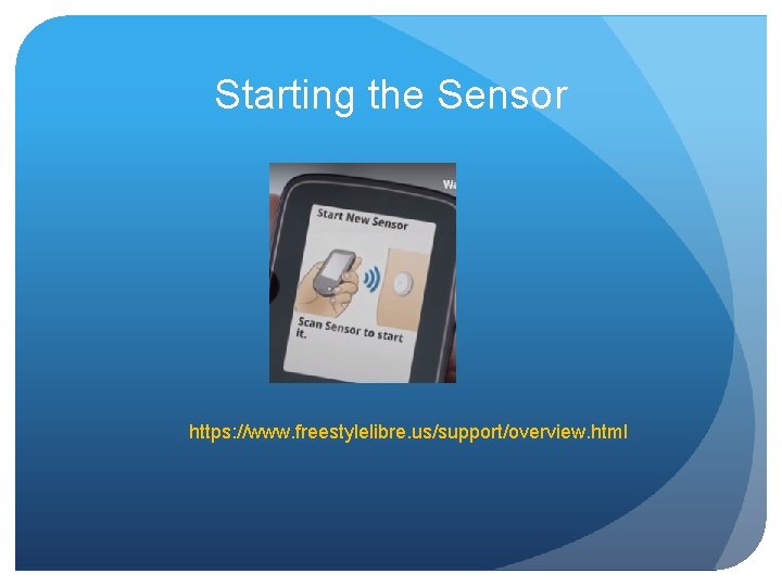 Starting the Sensor https: //www. freestylelibre. us/support/overview. html 