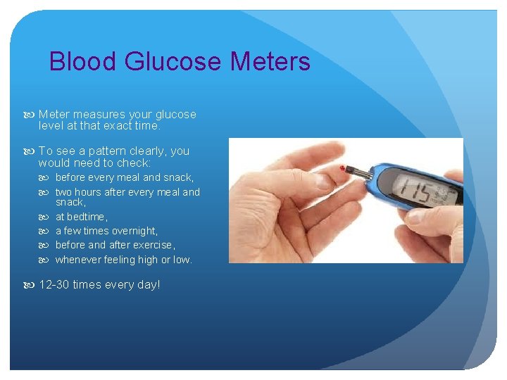 Blood Glucose Meters Meter measures your glucose level at that exact time. To see