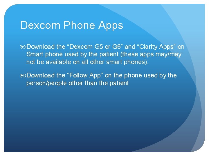 Dexcom Phone Apps Download the “Dexcom G 5 or G 6” and “Clarity Apps”