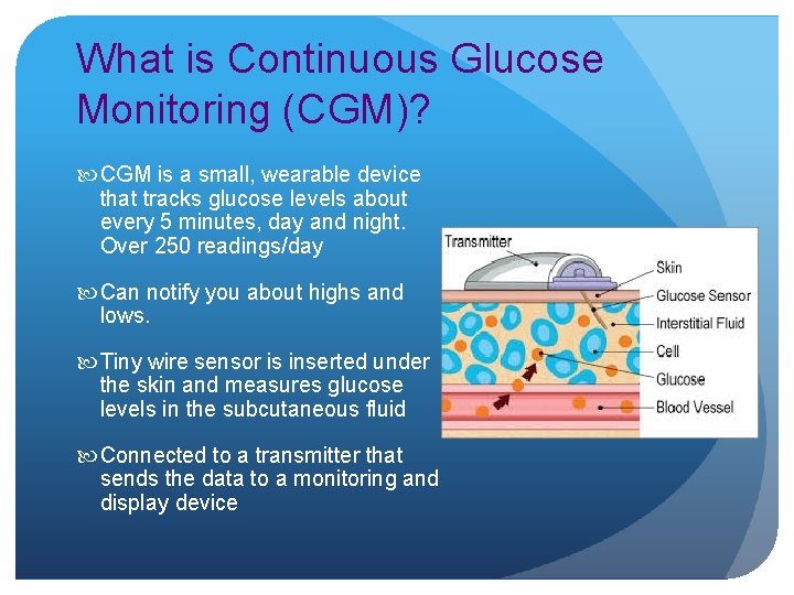 What is Continuous Glucose Monitoring (CGM)? CGM is a small, wearable device that tracks