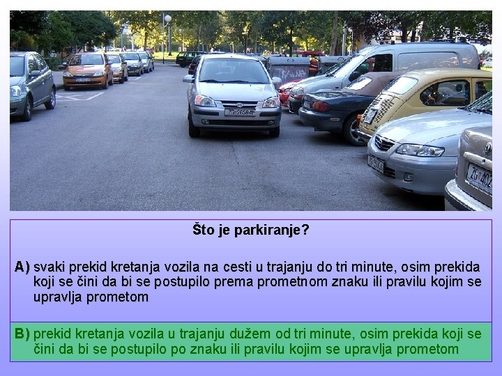 Što je parkiranje? A) svaki prekid kretanja vozila na cesti u trajanju do tri