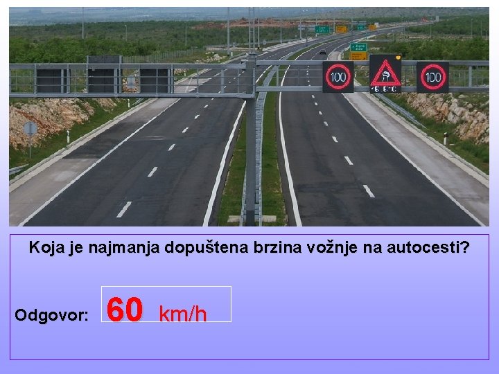 Koja je najmanja dopuštena brzina vožnje na autocesti? Odgovor: EVA Software 60 km/h Esc