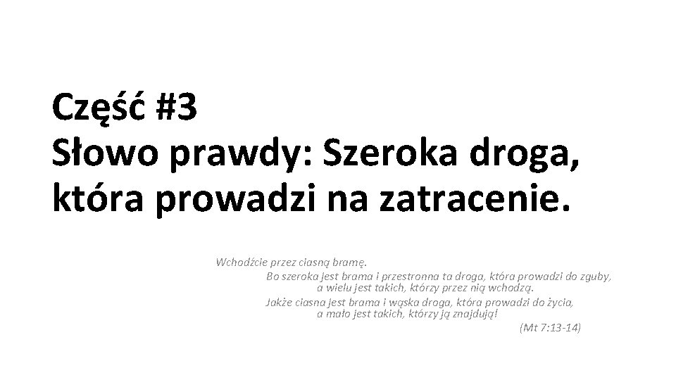 Część #3 Słowo prawdy: Szeroka droga, która prowadzi na zatracenie. Wchodźcie przez ciasną bramę. Część #3 Słowo prawdy: Szeroka droga, która prowadzi na zatracenie. Wchodźcie przez ciasną bramę.