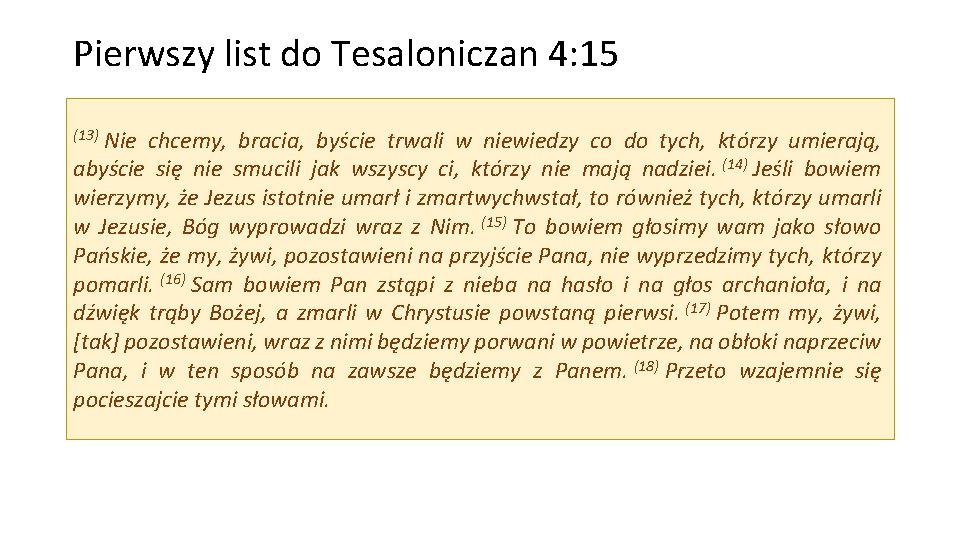 Pierwszy list do Tesaloniczan 4: 15 (13) Nie chcemy, bracia, byście trwali w niewiedzy Pierwszy list do Tesaloniczan 4: 15 (13) Nie chcemy, bracia, byście trwali w niewiedzy