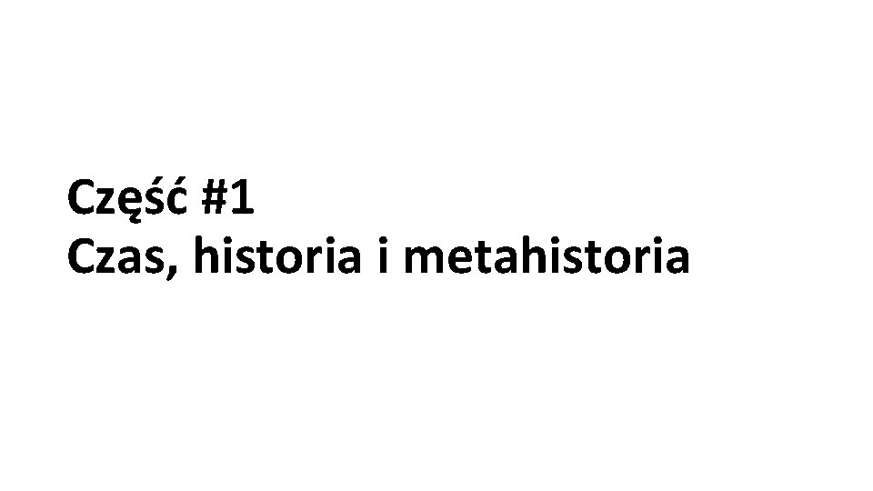 Część #1 Czas, historia i metahistoria 