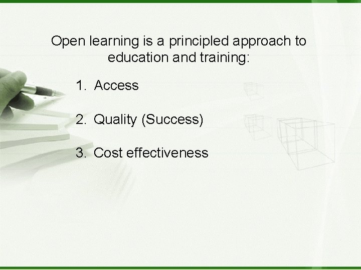 Open learning is a principled approach to education and training: 1. Access 2. Quality