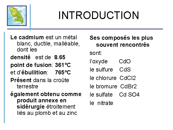 INTRODUCTION Le cadmium est un métal blanc, ductile, malléable, dont les densité est de