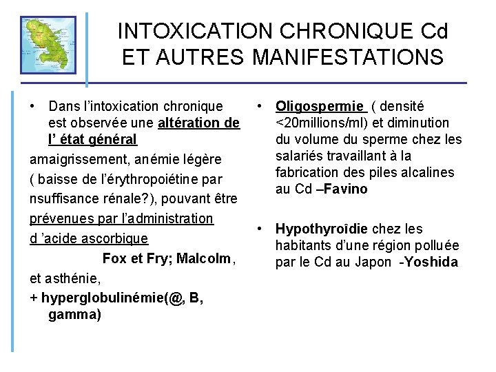 INTOXICATION CHRONIQUE Cd ET AUTRES MANIFESTATIONS • Dans l’intoxication chronique est observée une altération