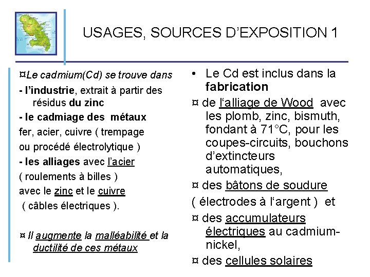 USAGES, SOURCES D’EXPOSITION 1 ¤Le cadmium(Cd) se trouve dans - l’industrie, extrait à partir
