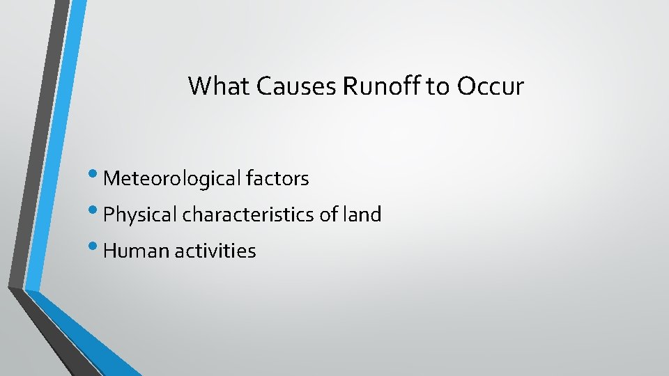 What Causes Runoff to Occur • Meteorological factors • Physical characteristics of land •