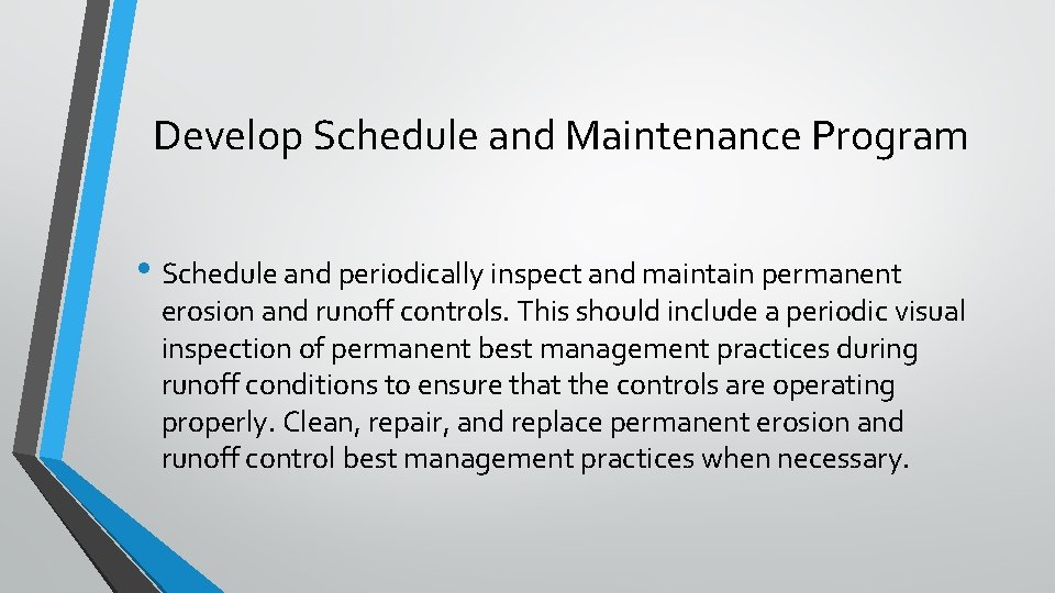 Develop Schedule and Maintenance Program • Schedule and periodically inspect and maintain permanent erosion