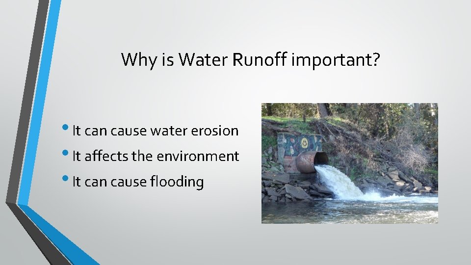 Why is Water Runoff important? • It can cause water erosion • It affects