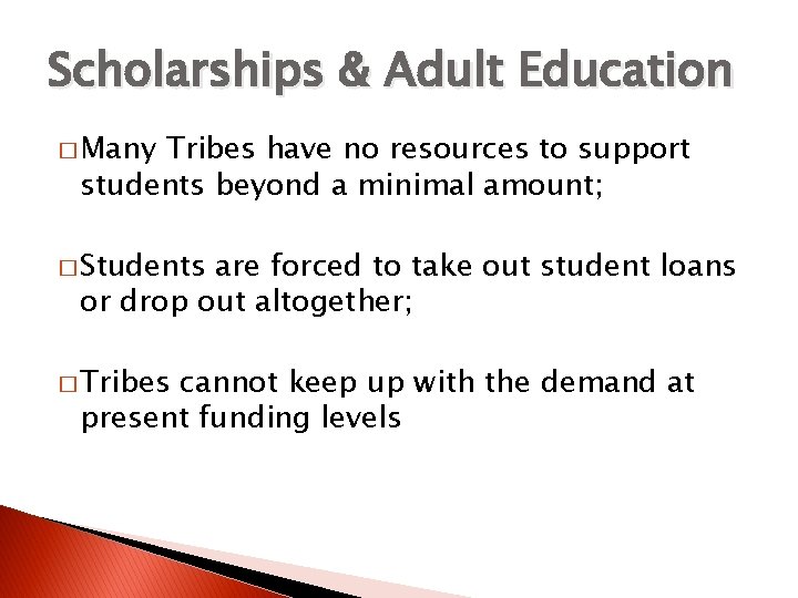 Scholarships & Adult Education � Many Tribes have no resources to support students beyond