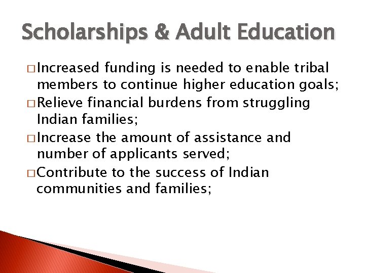 Scholarships & Adult Education � Increased funding is needed to enable tribal members to