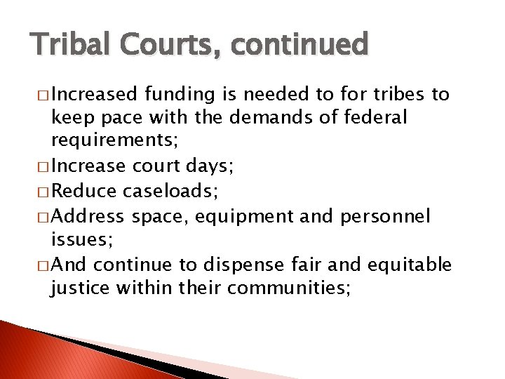 Tribal Courts, continued � Increased funding is needed to for tribes to keep pace