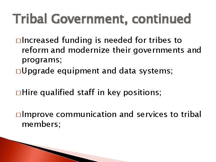Tribal Government, continued � Increased funding is needed for tribes to reform and modernize