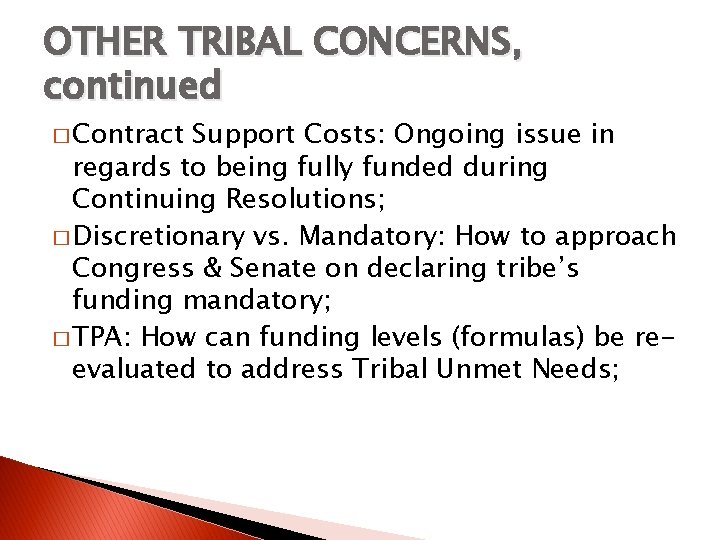 OTHER TRIBAL CONCERNS, continued � Contract Support Costs: Ongoing issue in regards to being