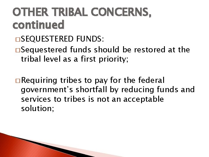 OTHER TRIBAL CONCERNS, continued � SEQUESTERED FUNDS: � Sequestered funds should be restored at