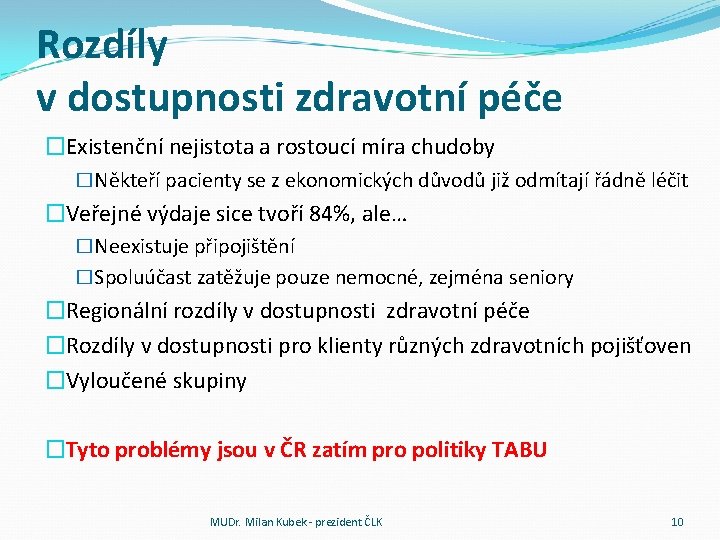 Rozdíly v dostupnosti zdravotní péče �Existenční nejistota a rostoucí míra chudoby �Někteří pacienty se