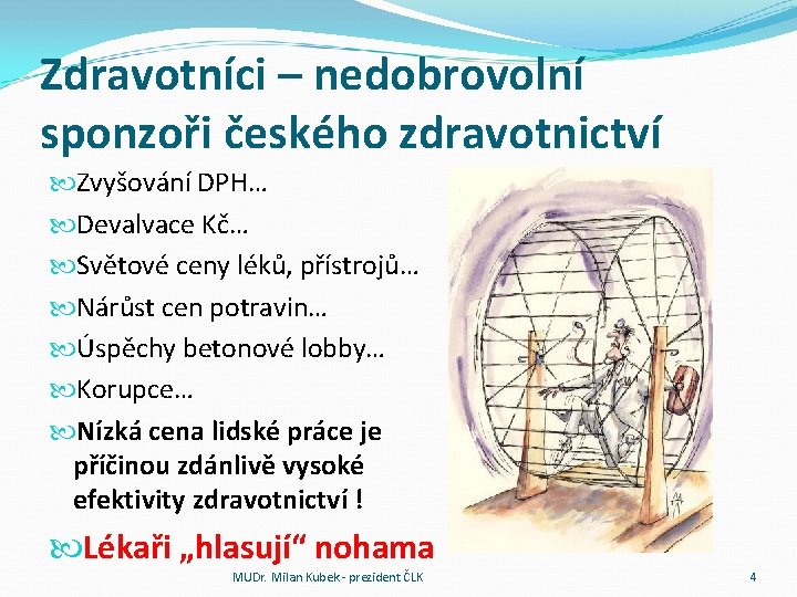 Zdravotníci – nedobrovolní sponzoři českého zdravotnictví Zvyšování DPH… Devalvace Kč… Světové ceny léků, přístrojů…