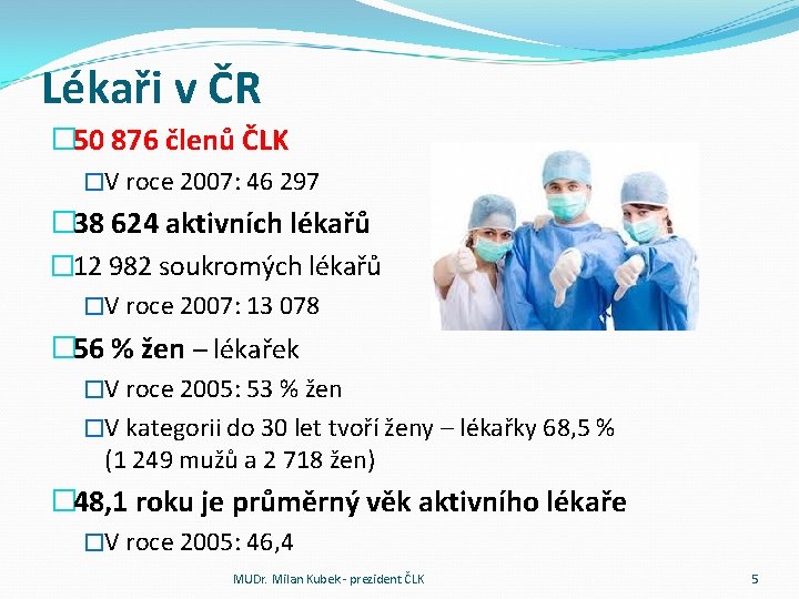 Lékaři v ČR � 50 876 členů ČLK �V roce 2007: 46 297 �