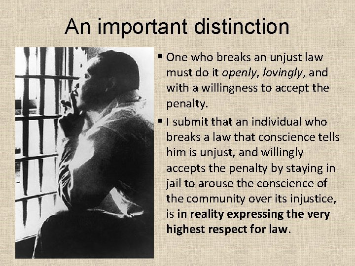 An important distinction § One who breaks an unjust law must do it openly,