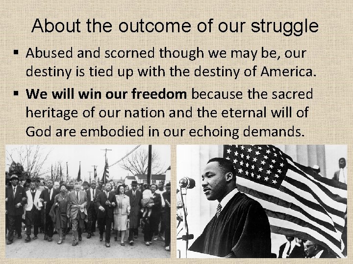 About the outcome of our struggle § Abused and scorned though we may be,