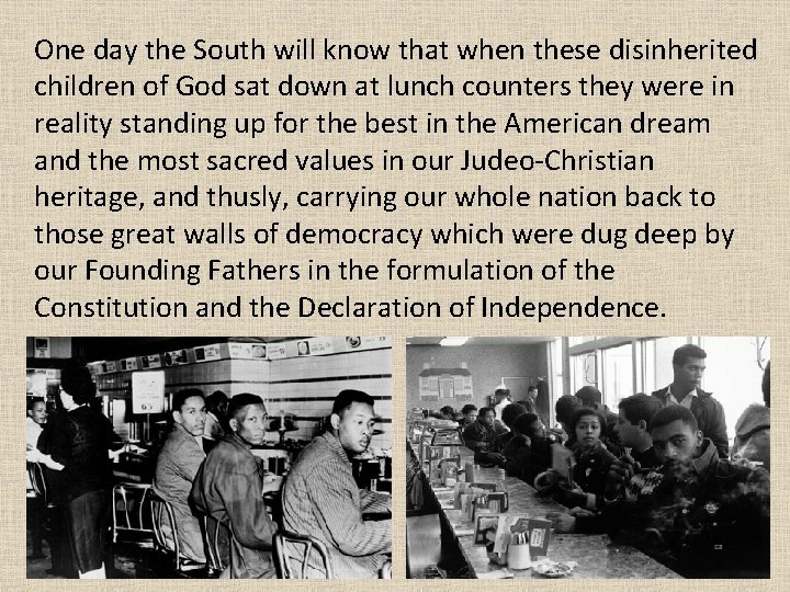 One day the South will know that when these disinherited children of God sat