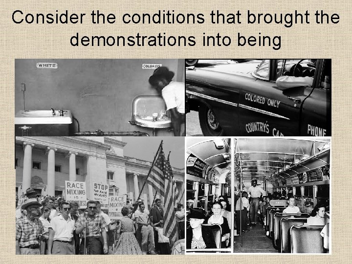 Consider the conditions that brought the demonstrations into being 