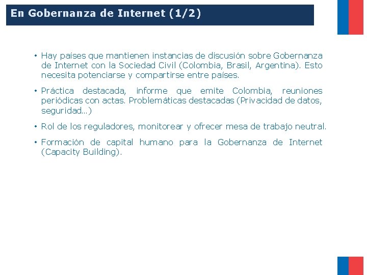 En Gobernanza de Internet (1/2) • Hay países que mantienen instancias de discusión sobre