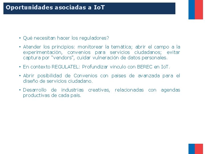 Oportunidades asociadas a Io. T • Qué necesitan hacer los reguladores? • Atender los