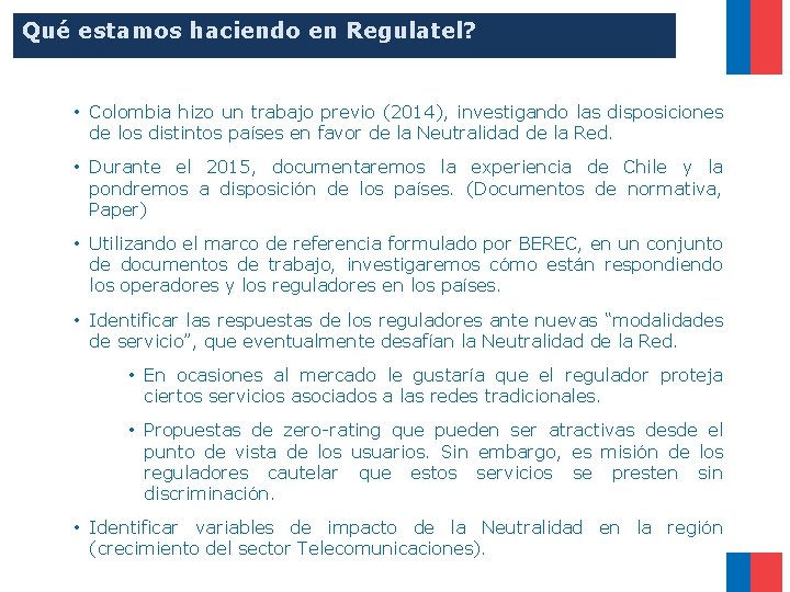 Qué estamos haciendo en Regulatel? • Colombia hizo un trabajo previo (2014), investigando las