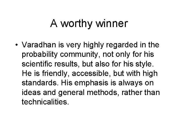 A worthy winner • Varadhan is very highly regarded in the probability community, not