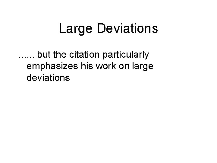 Large Deviations. . . but the citation particularly emphasizes his work on large deviations