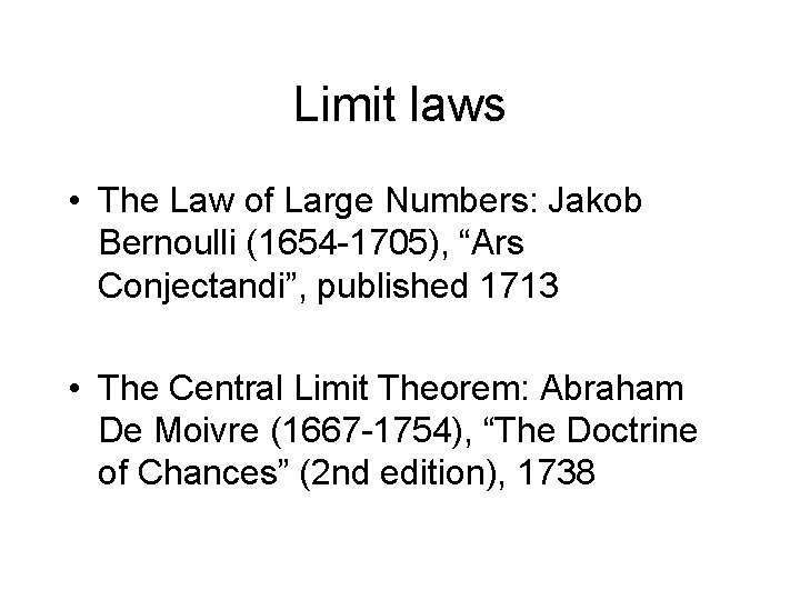 Limit laws • The Law of Large Numbers: Jakob Bernoulli (1654 -1705), “Ars Conjectandi”,