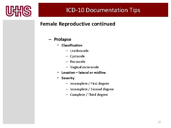 ICD-10 Documentation Tips Female Reproductive continued – Prolapse • Classification – Urethrocele – Cystocele