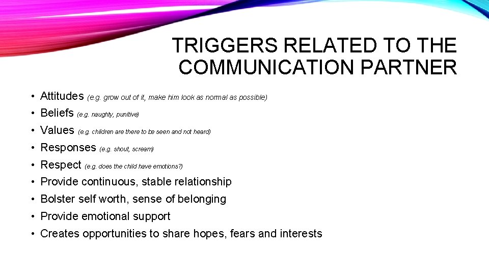 TRIGGERS RELATED TO THE COMMUNICATION PARTNER • Attitudes (e. g. grow out of it,