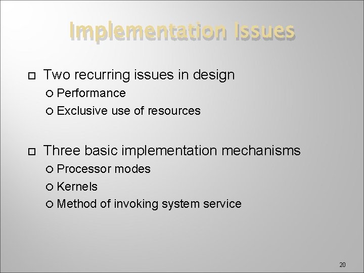 Implementation Issues Two recurring issues in design Performance Exclusive use of resources Three basic
