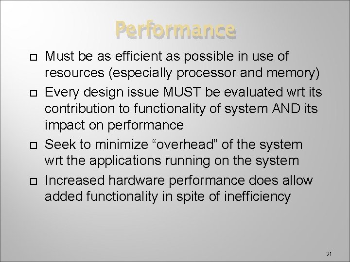 Performance Must be as efficient as possible in use of resources (especially processor and